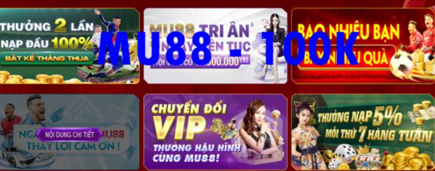 MU88 tặng 100K: Khám phá khuyến mãi hấp dẫn từ Nhà cái