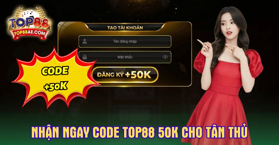 Nhận ngay code Top88 50k miễn phí cho tân thủ hôm nay!