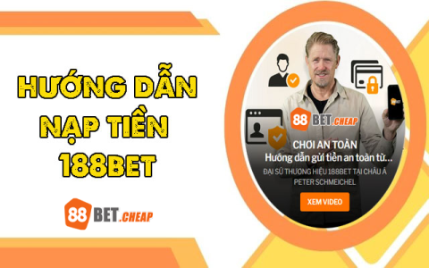 Hướng dẫn cách gửi tiền vào 188bet nhanh chóng và an toàn