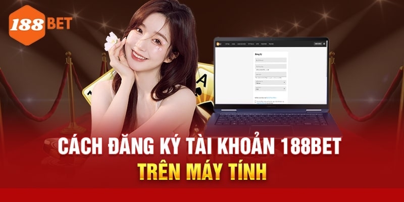 Đăng ký tài khoản 188BET dễ dàng, nhận ngay ưu đãi hấp dẫn