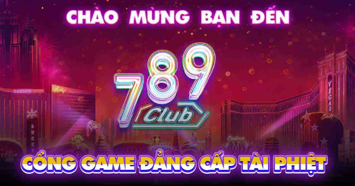 789Club – Cổng trò chơi bài Las Vegas trực tuyến cao cấp