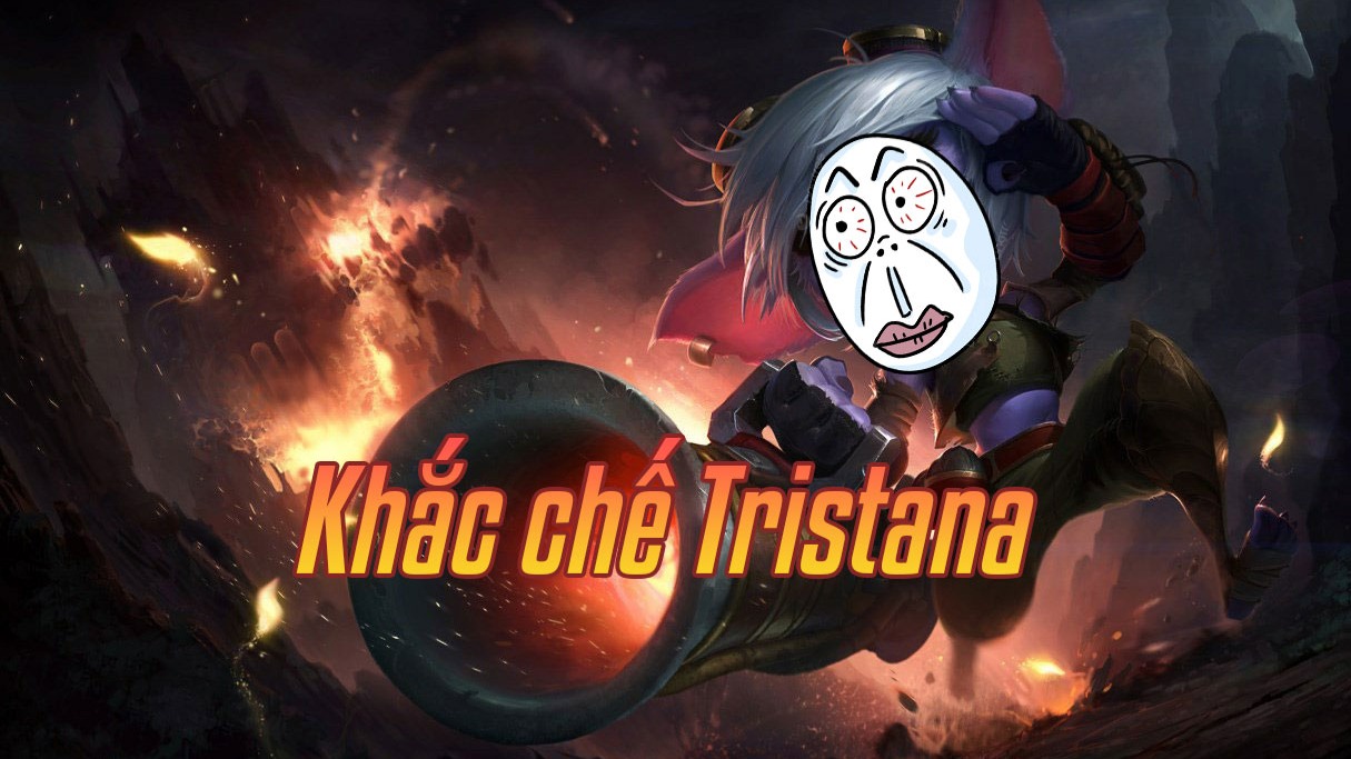 Top Tướng Khắc Chế Tristana Hiệu Quả Nhất Tại Mọi Giai Đoạn