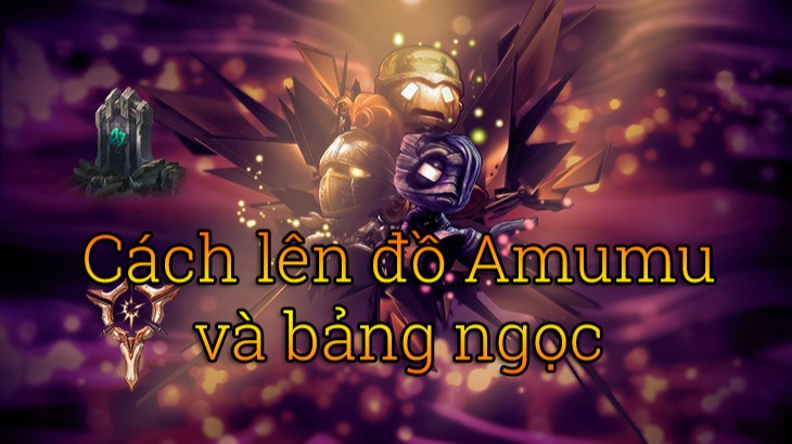 Hướng dẫn lên đồ Amumu SP chuẩn nhất cho game thủ LMHT mùa 14.22