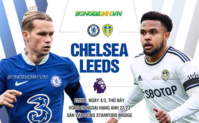 Chelsea đấu với Leeds: Nhận định trước trận, cơ hội nào cho đội khách?