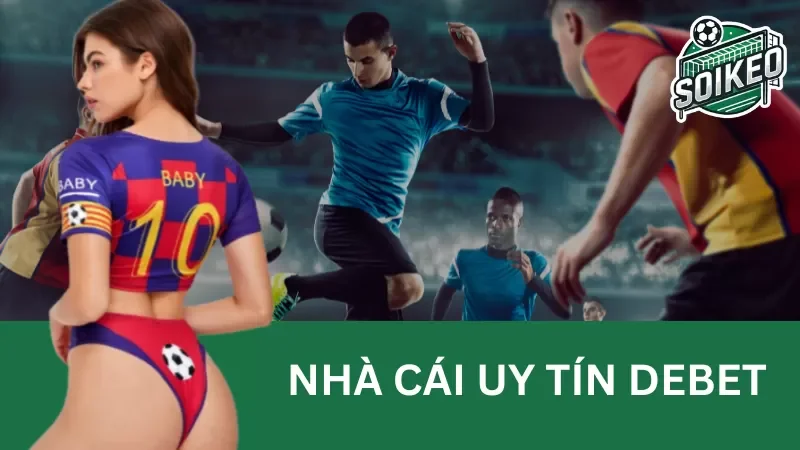 Trải nghiệm cá cược đỉnh cao tại nhà cái Debet - An toàn và bảo mật