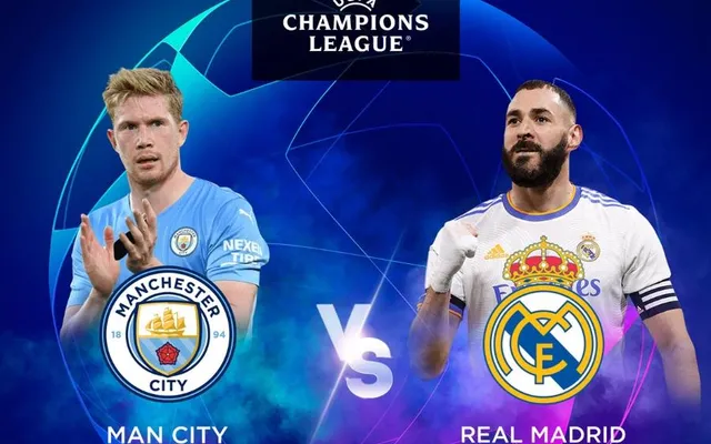 Bình luận trước và sau trận đấu Real Madrid gặp Man City như thế nào?