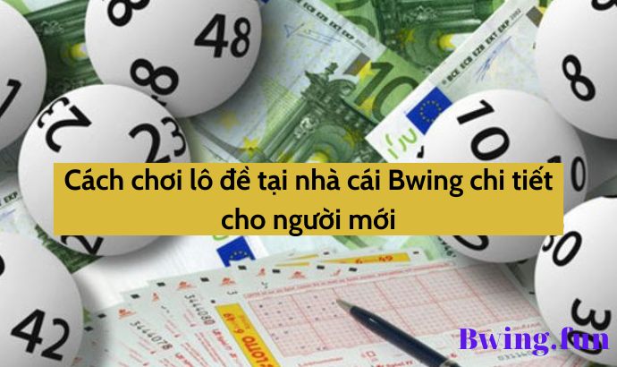 Cách chơi tại Bwing nha cai: Hướng dẫn chi tiết cho người mới!