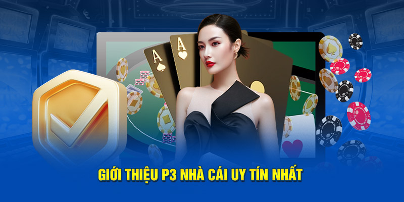 P3 - Nhà Cái Uy Tín Hàng Đầu Châu Á – Cơ Hội Cá Cược Đỉnh Cao Và Ưu Đãi Hấp Dẫn